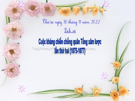 Bài giảng Lịch sử 4 - Bài 11: Cuộc kháng chiến chống quân Tống xâm lược lần thứ hai (1075-1077) - Năm học 2022-2023 - Trường Tiểu học Thị Trấn Cam Lộ