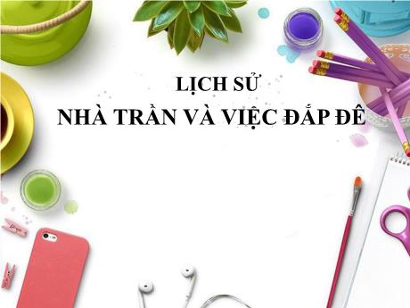 Bài giảng Lịch sử 4 - Bài: Nhà trần và việc đắp đê - Trường Tiểu học Thị Trấn Cam Lộ