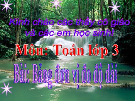Bài giảng Toán 3 - Bài: Bảng đơn vị đo độ dài - Năm học 2021-2022 - Trường Tiểu học Thị Trấn Cam Lộ